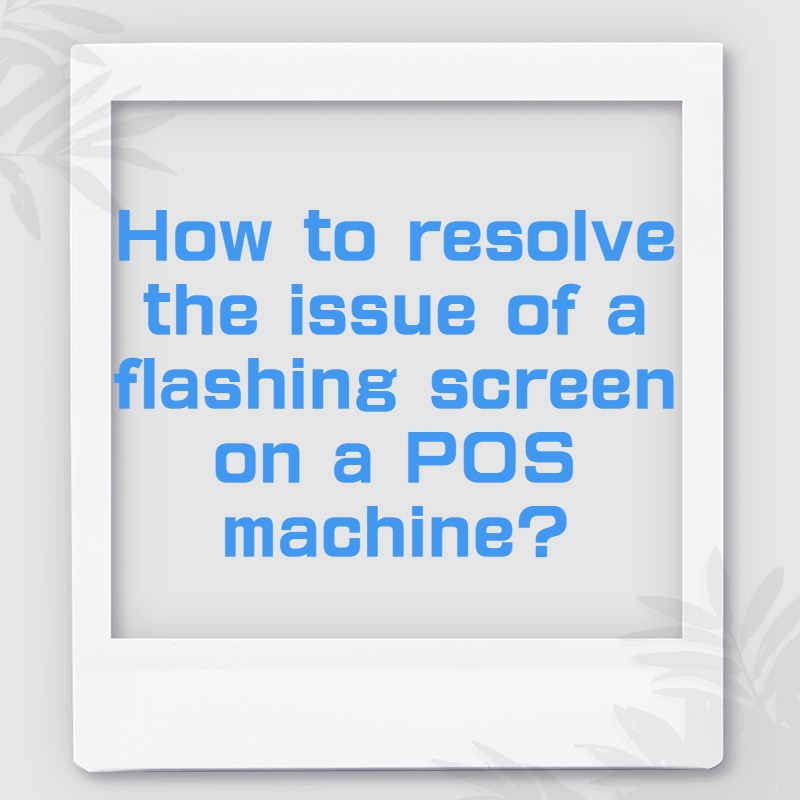 How to resolve the issue of a flashing screen on a POS machine?