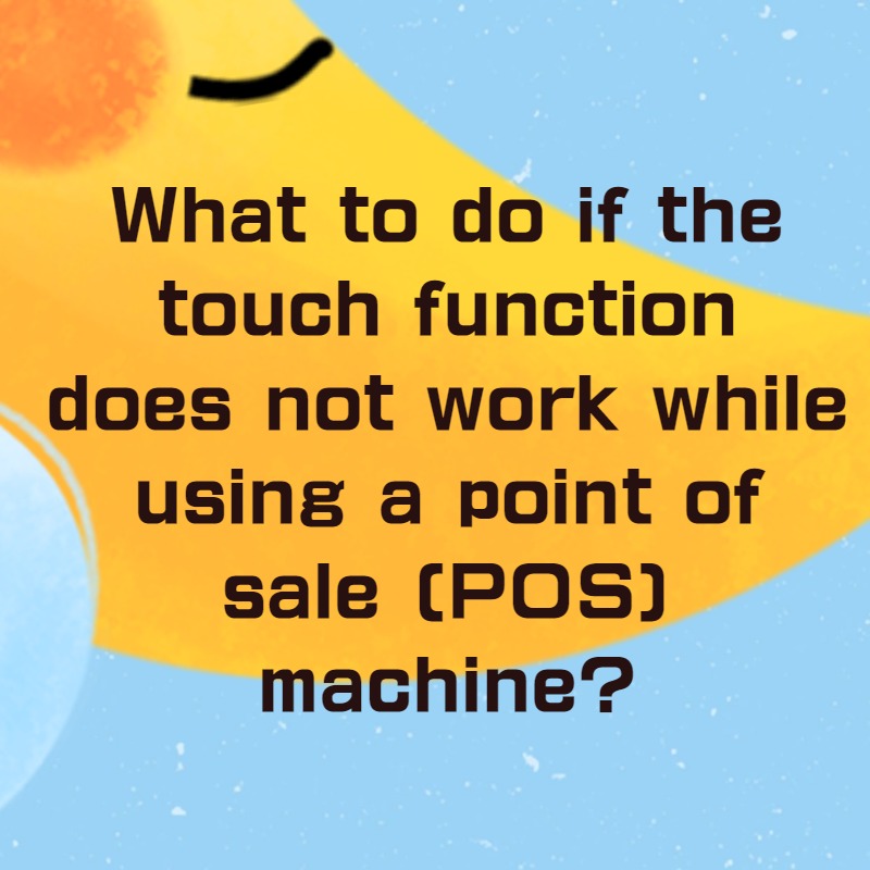 What to do if the touch function does not work while using a point of sale (POS) machine?