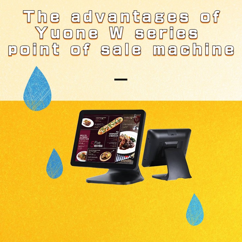 The advantages of Yuone W series point of sale machine