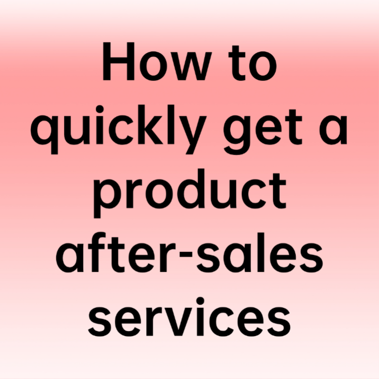 How to quickly get a product after-sales services