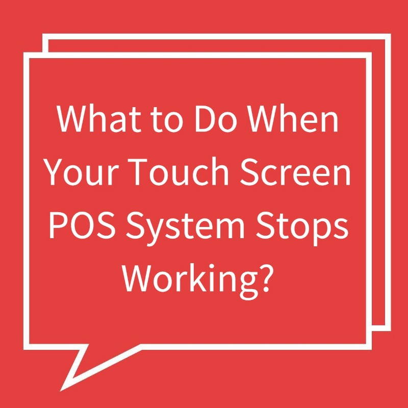 What to Do When Your Touch Screen POS System Stops Working?