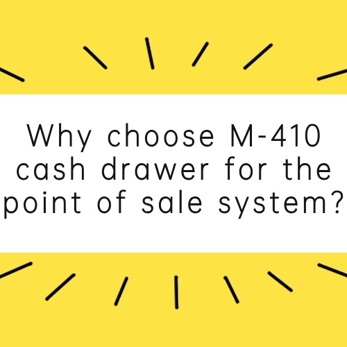 Why choose M-410 cash drawer for the point of sale system?