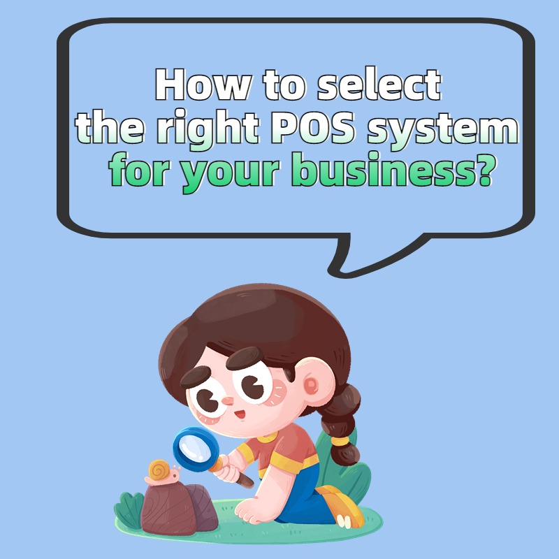 How to select the right POS system for your business?