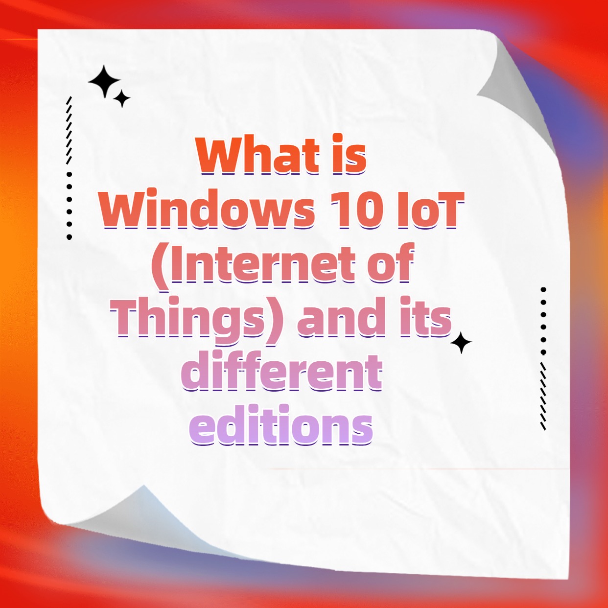 What is Windows 10 IoT (Internet of Things) and its different editions